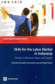 Skills for the Labor Market in Indonesia (Trends in Demand, Gaps, and Supply) by Emanuela Di Gropello, Aurelien Kruse, Prateek Tandon, 9780821386149