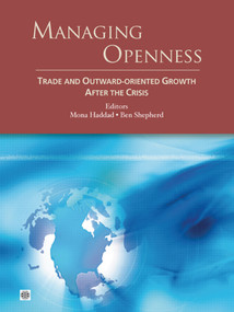 Managing Openness (Trade and Outward-Oriented Growth after the Crisis) by Mona Haddad, Ben Shepherd, 9780821386316