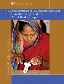 Climate Change and the World Bank Group (Phase I I - The Challenge of Low-Carbon Development) by World Bank, 9780821386538