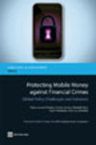 Protecting Mobile Money against Financial Crimes (Global Policy Challenges and Solutions) by Pierre-Laurent Chatain, Andrew Zerzan, Wameek Noor, Najah Dannaoui, Louis de Koker, 9780821386699
