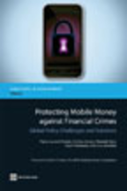 Protecting Mobile Money against Financial Crimes (Global Policy Challenges and Solutions) by Pierre-Laurent Chatain, Andrew Zerzan, Wameek Noor, Najah Dannaoui, Louis de Koker, 9780821386699