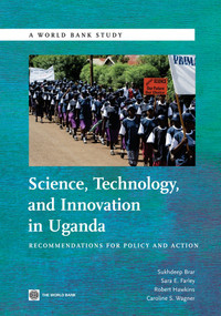 Science, Technology and Innovation in Uganda (Recommendation for Policy and Action) by Sukhdeep  Brar, Sara  E. Farley, Robert Hawkins, Caroline S Wagner, 9780821386729