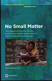 No Small Matter (The Impact of Poverty, Shocks, and Human Capital Investments in Early Childhood Development) by Harold Alderman, 9780821386774