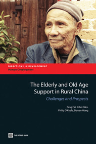 The Elderly and Old Age Support in Rural China by Fang Cai, John Giles, Philip O'Keefe, Dewen Wang, 9780821386859