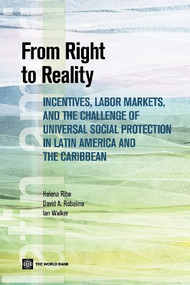 From Right to Reality (Incentives, Labor Markets, and the Challenge of Universal Social Protection in Latin America and the Caribbean) by Ediciones Gondo, Helena Ribe, David Robalino, Ian Walker, 9780821386873