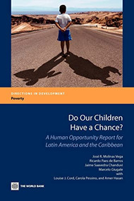 Do Our Children Have a Chance? (A Human Opportunity Report for Latin America and the Caribbean) by José R. Molinas Vega, Ricardo Paes de Barros, Jaime Saavedra Chanduvi, Marcelo Giugale, Louise J. Cord, Carola Pessino, Amer Hasan, 9780821386996