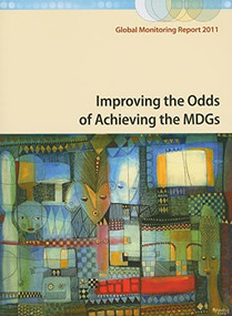Global Monitoring Report 2011 (Improving the Odds of Achieving the MDGs) by World Bank, International Monetary Fund, 9780821387009