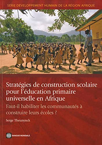 Stratégies de construction scolaire pour l'éducation primaire universelle en Afrique by Serge Theunynck, 9780821387054