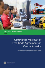 Getting the Most Out of Free Trade Agreements in Central America by J. Humberto  Lopez, Rashmi Shankar, 9780821387122