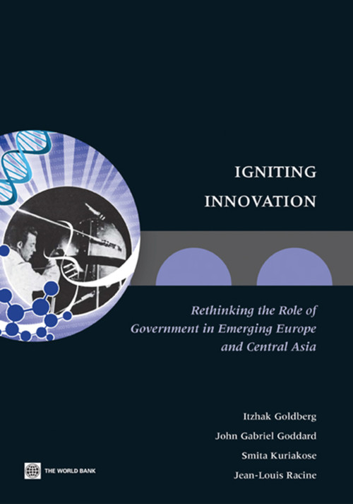 Igniting Innovation (Rethinking the Role of Government in Emerging Europe and Central Asia) by Itzhak Goldberg, John Gabriel Goddard, Smita Kuriakose, Jean-Louis Racine, 9780821387405