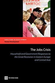 The Jobs Crisis (Household and Government Responses to the Great Recession in Eastern Europe and Central Asia) by The World Bank, M. Ihsan Ajwad, 9780821387429