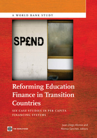 Reforming Education Finance in Transition Countries (Six Case Studies in Per Capita Financing Systems) by Juan Diego Alonso, Alonso Sánchez, 9780821387832