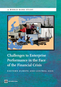 Challenges to Enterprise Performance in the Face of the Financial Crisis (Eastern Europe and Central Asia) by World Bank, 9780821388006