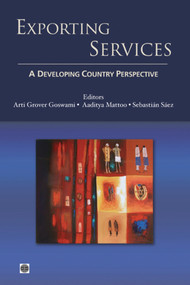 Exporting Services (A Developing Country Perspective) by Arti Grover Goswami, Aaditya Mattoo, Sebastian Saez, 9780821388167