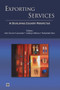 Exporting Services (A Developing Country Perspective) by Arti Grover Goswami, Aaditya Mattoo, Sebastian Saez, 9780821388167