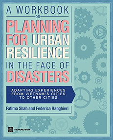 A Workbook on Planning for Urban Resilience in the Face of Disasters (Adapting Experiences from Vietnam's Cities to Other Cities) by Fatima Shah, Federica Ranghieri, 9780821388785