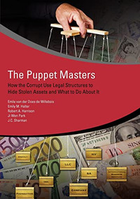 The Puppet Masters (How the Corrupt Use Legal Structures to Hide Stolen Assets and What to Do About It) by Emile van der Does de Willebois, J.C. Sharman, Robert Harrison, Ji Won Park, Emily Halter, 9780821388945