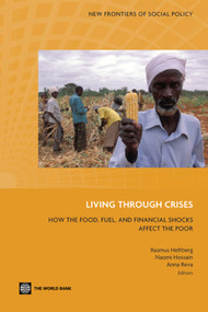 Living through Crises (How the Food, Fuel, and Financial Shocks Affect the Poor) by Rasmus Heltberg, Naomi Hossain, Anna Reva, 9780821389409