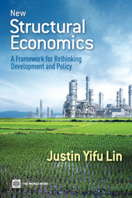 New Structural Economics (A Framework for Rethinking Development and Policy) by Justin Yifu Lin, 9780821389553