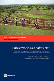Public Works as a Safety Net (Design, Evidence, and Implementation) by Kalanidhi Subbarao, Carlo Del Ninno, Colin Andrews, Claudia Rodríguez-Alas, 9780821389683