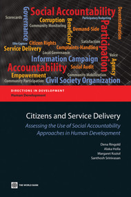 Citizens and Service Delivery (Assessing the Use of Social Accountability Approaches in Human Development Sectors) by Dena Ringold, Alaka Holla, Margaret Koziol, Santhosh Srinivasan, 9780821389805