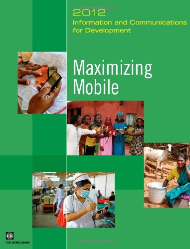 Information and Communications for Development 2012 (Maximizing Mobile) by World Bank, 9780821389911