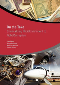 On the Take (Criminalizing Illicit Enrichment to Fight Corruption) by Lindy Muzila, Michelle Morales, Marianne Mathias, Tammar Berger, 9780821394540