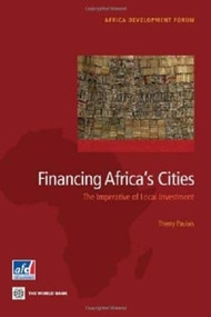 Financing Africa's Cities (The Imperative of Local Investment) by Thierry Paulais, 9780821394557