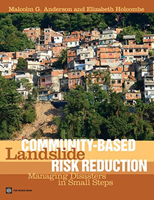 Community-Based Landslide Risk Reduction (Managing Disasters in Small Steps) by Malcolm G. Anderson, Elizabeth Holcombe, 9780821394564