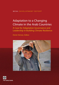 Adaptation to a Changing Climate in the Arab Countries (A Case for Adaptation Governance and Leadership in Building Climate Resilience) by Dorte Verner, 9780821394588