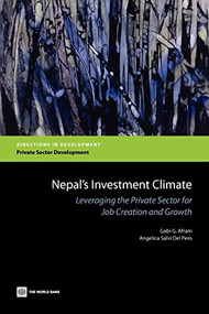 Nepal's Investment Climate (Leveraging the Private Sector for Job Creation and Growth) by Gabi G.  Afram, Angelica Salvi Del Pero, 9780821394656