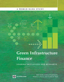 Green Infrastructure Finance (Leading Initiatives and Research) by Aldo Baietti, Andrey Shlyakhtenko, Roberto La Rocca, Urvaksh D. Patel, 9780821394885