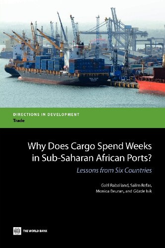 Why Does Cargo Spend Weeks in Sub-Saharan African Ports? (Lessons from Six Countries) by Gael Raballand, Salim Refas, Monica Beuran, Gozde Isik, 9780821394991