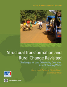 Structural Transformation and Rural Change Revisited (Challenges for Late Developing Countries in a Globalizing World) by Bruno Losch, Sandrine Freguin-Gresh, Eric Thomas White, 9780821395127