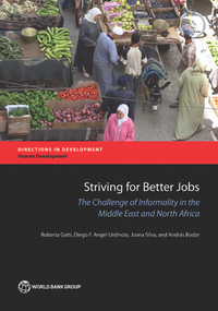 Striving for Better Jobs (The Challenge of Informality in the Middle East and North Africa) by Roberta Gatti, Diego F. Angel-Urdinola, Joana Silva, András Bodor, 9780821395356