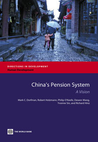 China's Pension System (A Vision) by Mark C. Dorfman, Robert Holzmann, Philip O'Keefe, Dewen  Wang, Yvonne Sin, Richard Hinz, 9780821395400