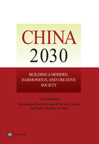 China 2030 (Building a Modern, Harmonious, and Creative Society) by Development Research Center of the State Council, The World Bank, 9780821395455