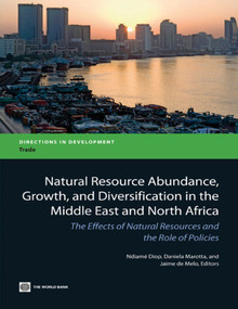 Natural Resource Abundance, Growth, and Diversification in the Middle East and North Africa by Ndiame' Diop, Daniela Marotta, Jaime de Melo, 9780821395912