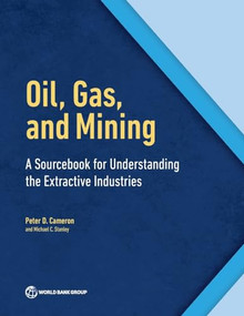 Oil, Gas, and Mining (A Sourcebook for Understanding the Extractive Industries) by Peter D. Cameron, Michael C. Stanley, 9780821396582
