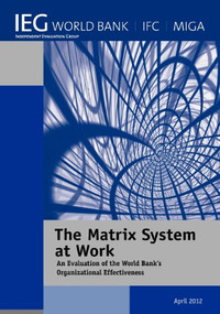 The Matrix System at Work (An Evaluation of the World Bank's Organizational Effectiveness) by World Bank, 9780821397152