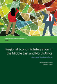 Regional Economic Integration in the Middle East and North Africa (Beyond Trade Reform) by Mustapha Rouis, Steven R. Tabor, 9780821397268