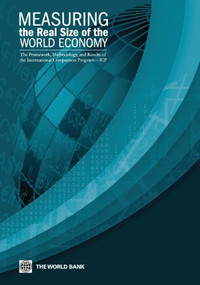 Measuring the Real Size of the World Economy (The Framework, Methodology, and Results of the International Comparison Program (ICP)) by World Bank, 9780821397282