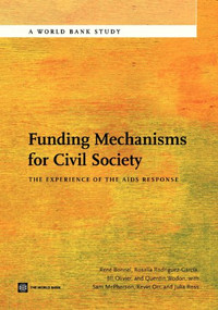 Funding Mechanisms for Civil Society (The Experience of the AIDS Response) by Rene Bonnel, Rosalia Rodriguez-Garcia, Jill Olivier, Quentin Wodon, Sam McPherson, Kevin Orr, Julia Ross, 9780821397794