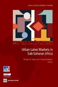 Urban Labor Markets in Sub-Saharan Africa by Agence Française de Développement, Philippe De Vreyer, Francois Roubaud, 9780821397817