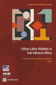 Urban Labor Markets in Sub-Saharan Africa by Agence Française de Développement, Philippe De Vreyer, Francois Roubaud, 9780821397817