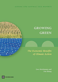 Growing Green (The Economic Benefits of Climate Action) by Uwe Deichmann, Fan Zhang, 9780821397916