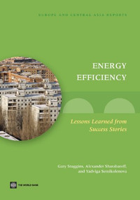 Energy Efficiency (Lessons Learned from Success Stories) by Gary Stuggins, Alexander Sharabaroff, Yadviga Semikolenova, 9780821398036