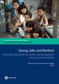 Strong, Safe, and Resilient (A Strategic Policy Guide for Disaster Risk Management in East Asia and the Pacific) by Abhas K. Jha, Zuzana Stanton-Geddes, 9780821398050