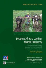 Securing Africa's Land for Shared Prosperity (A Program to Scale Up Reforms and Investments) by Frank F. K. Byamugisha, 9780821398104