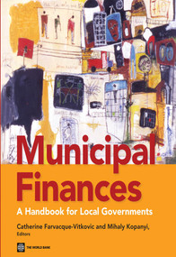 Municipal Finances (A Handbook for Local Governments) by Catherine D. Farvacque-Vitkovic, Mihaly Kopanyi, 9780821398302